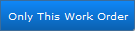Only This Work Order button Only This Work Order button