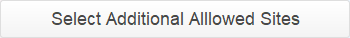 Select Additional Allowed Sites button Select Additional Allowed Sites button