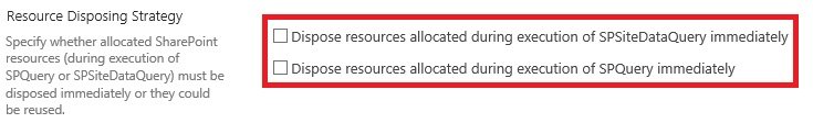 Resource Disposing Strategy Select the dispose check boxes for either or both SPSiteDataWuery or SPQuery immediately