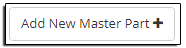 Add New Master Part Button Add New Master Part Button