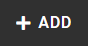 icon "+ ADD": white plus sign and text on a charcoal background